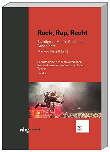Rock, Rap, Recht: Beiträge zu Musik, Recht und Geschichte (Schriften des Mittelalterlichen Kriminalmuseums Rothenburg ob der Tauber)