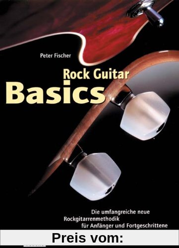 Rock Guitar Basics: Die umfangreiche neue Rockgitarrenmethodik