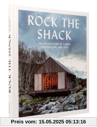 Rock the Shack: The Architecture of Cabins, Cocoons and Hide-Outs