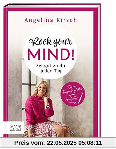 Rock your mind! Sei gut zu dir jeden Tag: Dein persönlicher Tagesbegleiter zum Ausfüllen und Mitmachen