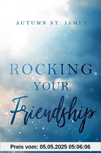 Rocking Your Friendship: Rockstar Liebesroman (Rocking You 2)