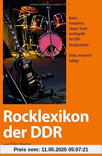 Rocklexikon der DDR: Bands,  Interpreten, Sänger, Texter  und Begriffe der DDR- Rockgeschichte