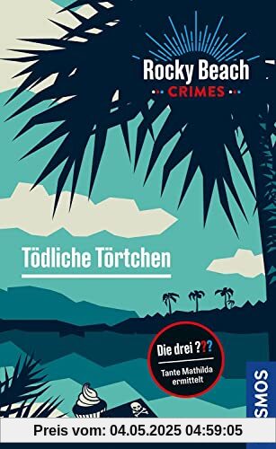 Rocky Beach Crimes. Tödliche Törtchen: Tante Mathilda ermittelt