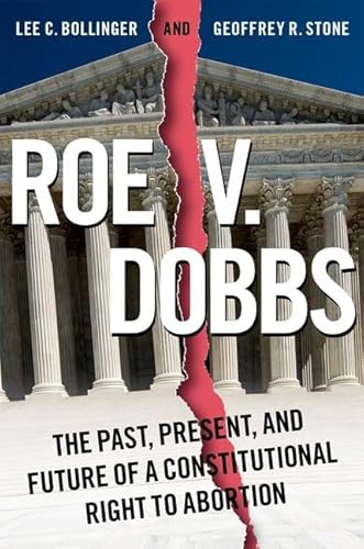 Roe V. Dobbs: The Past, Present, and Future of a Constitutional Right to Abortion