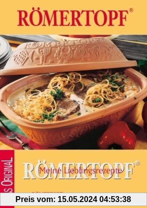 Römertopf - Meine Lieblingsrezepte: Römertopf - natürlich Kochen, gesund genießen.  Das Original
