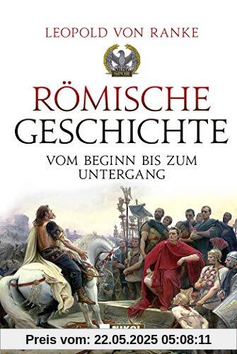 Römische Geschichte: Vom Beginn bis zum Untergang