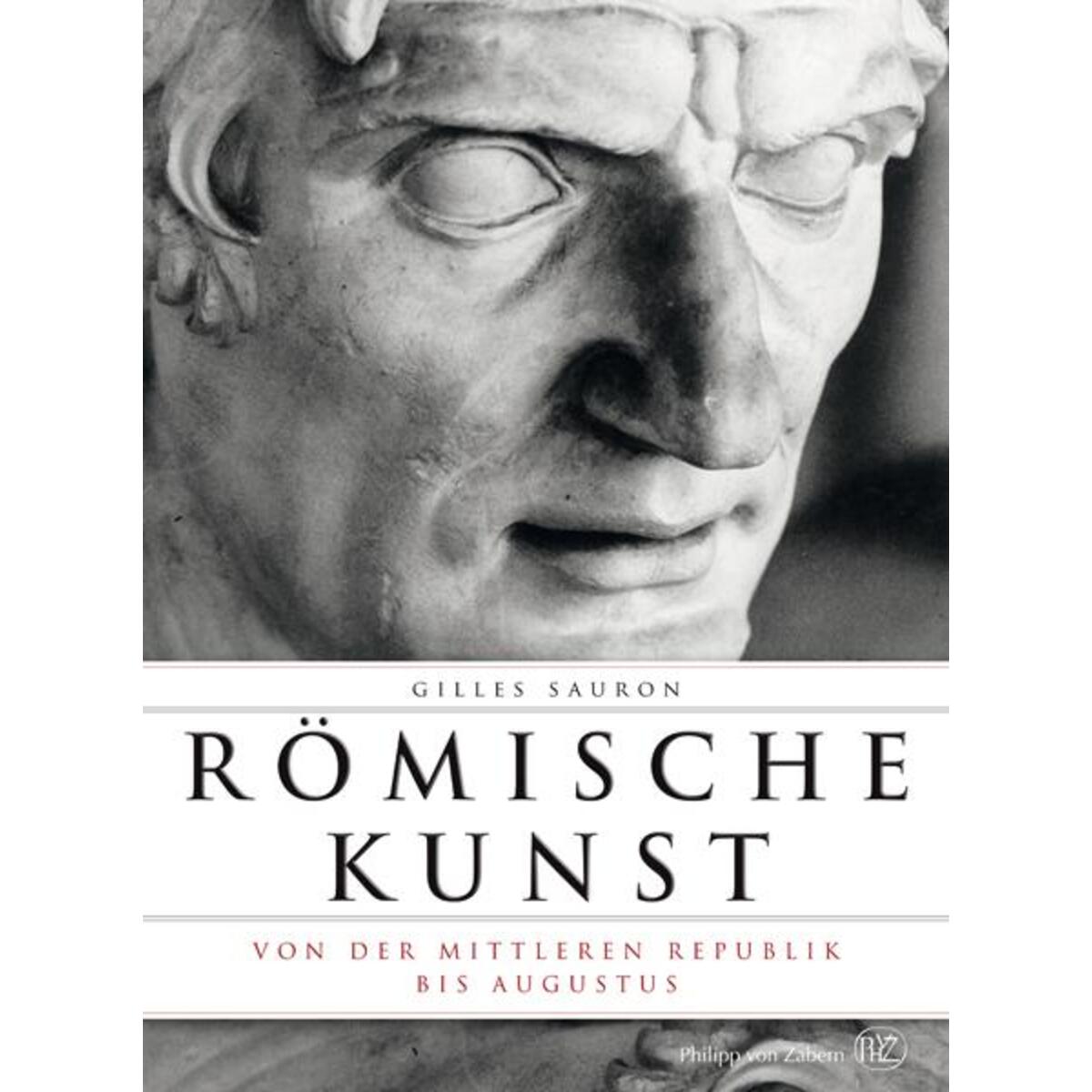 Römische Kunst von der Mittleren Republik bis Augustus Römische Kunst von der Mittleren Republik bis Augustus von wbg Philipp von Zabern