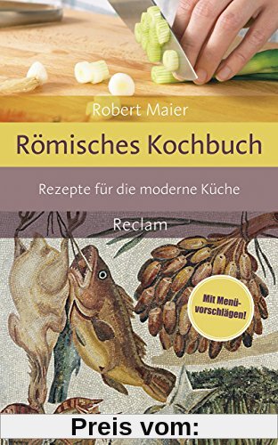 Römisches Kochbuch: Rezepte für die moderne Küche