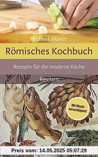 Römisches Kochbuch: Rezepte für die moderne Küche