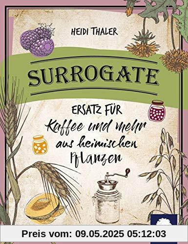 Rösten und Brauen: Ersatz für Kaffee und mehr aus heimischen Pflanzen Rösten und Brauen: Ersatz für Kaffee und mehr aus heimischen Pflanzen