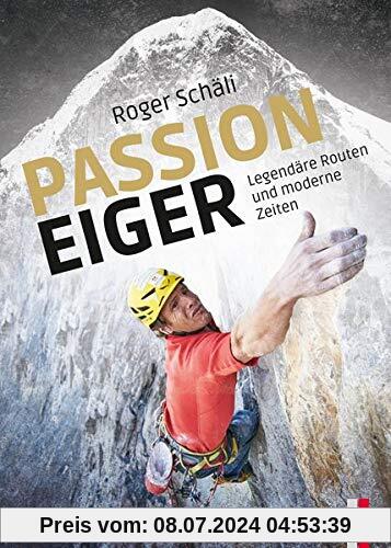 Roger Schäli - Passion Eiger: Legendäre Routen damals und heute (Alpinismus)