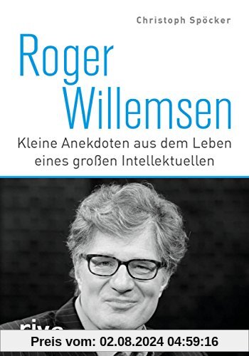 Roger Willemsen: Kleine Anekdoten aus dem Leben eines großen Intellektuellen