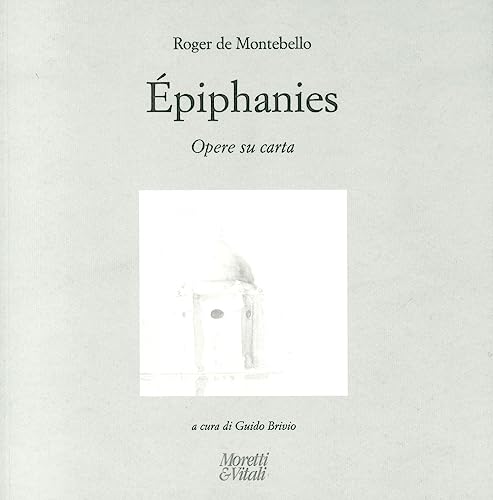 Roger de Montebello. Éphiphanies. Opere su carta. Ediz. italiana, inglese e francese von Moretti & Vitali
