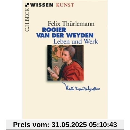 Rogier van der Weyden: Leben und Werk Rogier van der Weyden: Leben und Werk