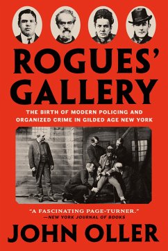 Rogues' Gallery: The Birth of Modern Policing and Organized Crime in Gilded Age New York von Penguin Putnam Inc