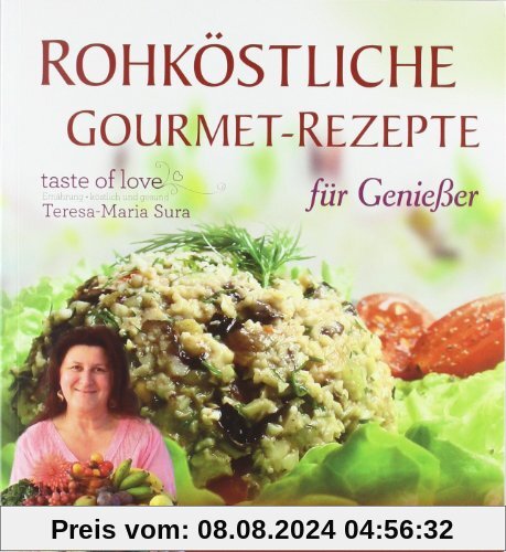 Rohköstliche Gourmet-Rezepte - für Genießer