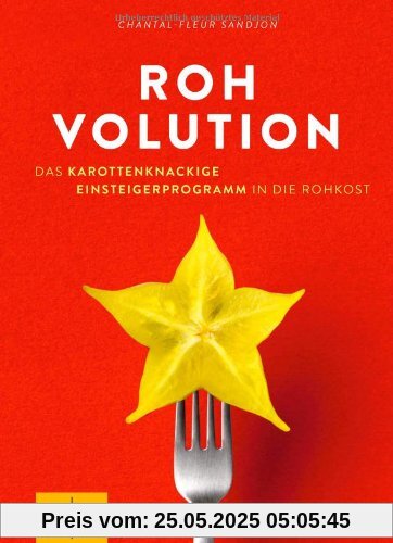 Rohvolution: Das karottenknackige Einsteigerprogramm in die Rohkost: Karottenknackig, beerenstark und superfresh mit Rohkost (GU Einzeltitel Gesunde Ernährung)