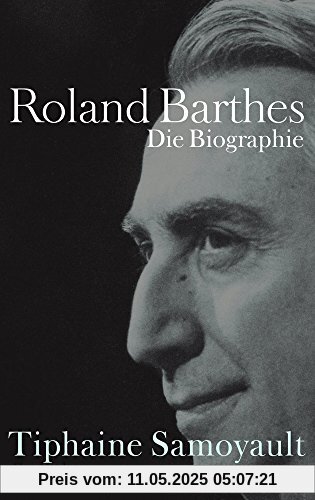 Roland Barthes: Die Biographie