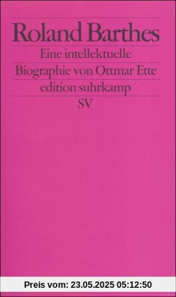 Roland Barthes: Eine intellektuelle Biographie (edition suhrkamp)