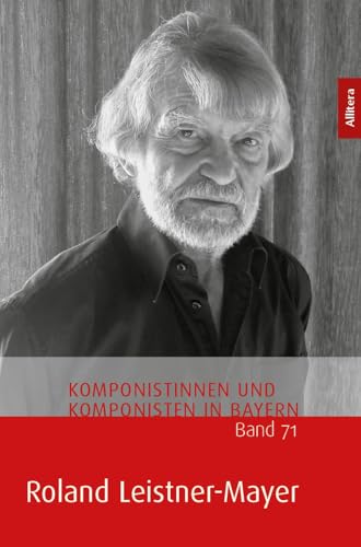Roland Leistner-Mayer (Komponistinnen und Komponisten in Bayern) von Allitera Verlag