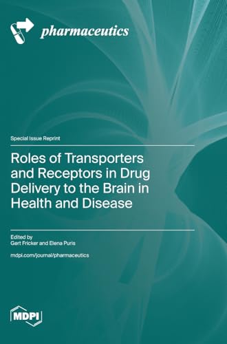 Roles of Transporters and Receptors in Drug Delivery to the Brain in Health and Disease von MDPI AG