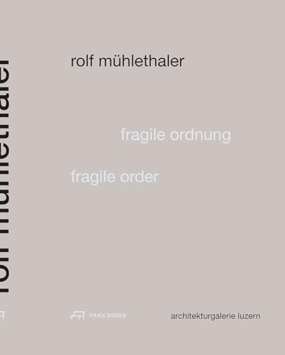 Rolf Mühlethaler – Fragile Ordnung