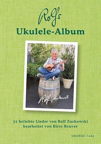 Rolfs Ukulele-Album: 35 beliebte Lieder von Rolf Zuckowski: 35 beliebte Lieder von Rolf Zuckowski bearbeitet von Birte Reuver von Sikorski Hans