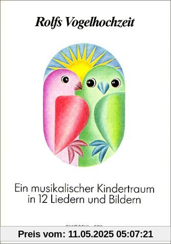 Rolfs Vogelhochzeit. Best.-Nr. 975: Ein musikalischer Kindertraum in 12 Liedern und Bildern. Gesang und Klavier