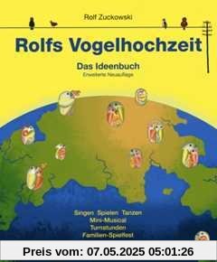 Rolfs Vogelhochzeit: Das Ideenbuch  (erweiterte Neuauflage)  Singen Spielen Tanzen, Mini-Musical, Turnstunden, Familien-Spielfest: Das Ideenbuch - ... Mini-Musical, Turnstunden, Familien-Spielfest