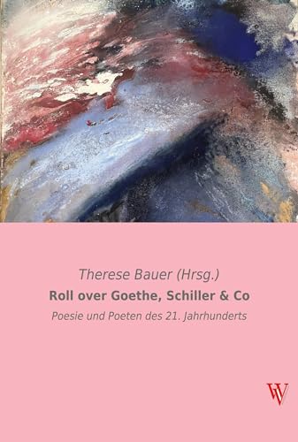 Roll over Goethe, Schiller & Co: Poesie und Poeten des 21. Jahrhunderts (Wiener Verlag)
