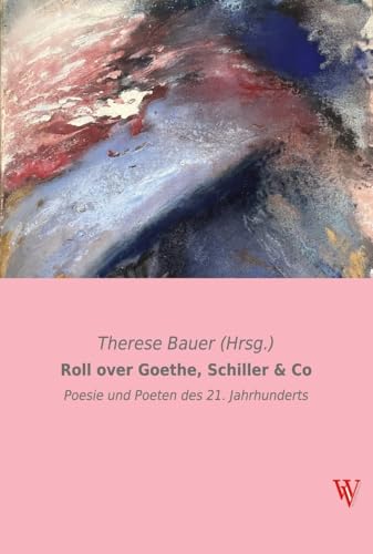 Roll over Goethe, Schiller & Co: Poesie und Poeten des 21. Jahrhunderts (Wiener Verlag)