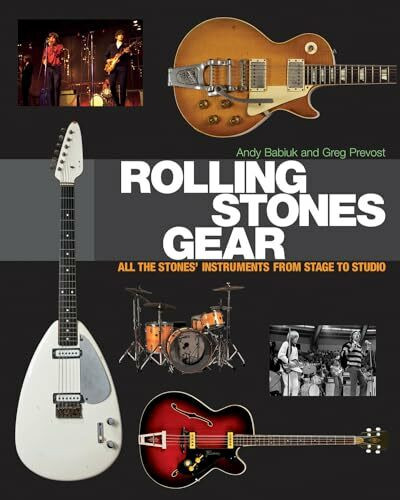 Rolling Stones Gear: All the Stones' Instruments from Stage to Studio Rolling Stones Gear: All the Stones' Instruments from Stage to Studio