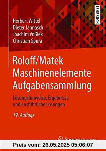 Roloff/Matek Maschinenelemente Aufgabensammlung: Lösungshinweise, Ergebnisse und ausführliche Lösungen