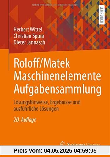 Roloff/Matek Maschinenelemente Aufgabensammlung: Lösungshinweise, Ergebnisse und ausführliche Lösungen Roloff/Matek Maschinenelemente Aufgabensammlung: Lösungshinweise, Ergebnisse und ausführliche Lösungen