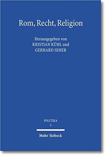 Rom, Recht, Religion: Symposion für Udo Ebert zum siebzigsten Geburtstag (POLITIKA, Band 5)