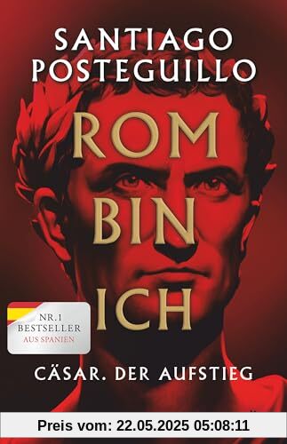 Rom bin ich: Cäsar. Der Aufstieg. Roman | Der große Bestseller aus Spanien! Rom bin ich: Cäsar. Der Aufstieg. Roman | Der große Bestseller aus Spanien!