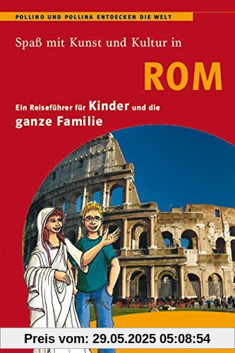 Rom - ein Reiseführer für Kinder: Pollino und Pollina entdecken die Welt Rom - ein Reiseführer für Kinder: Pollino und Pollina entdecken die Welt