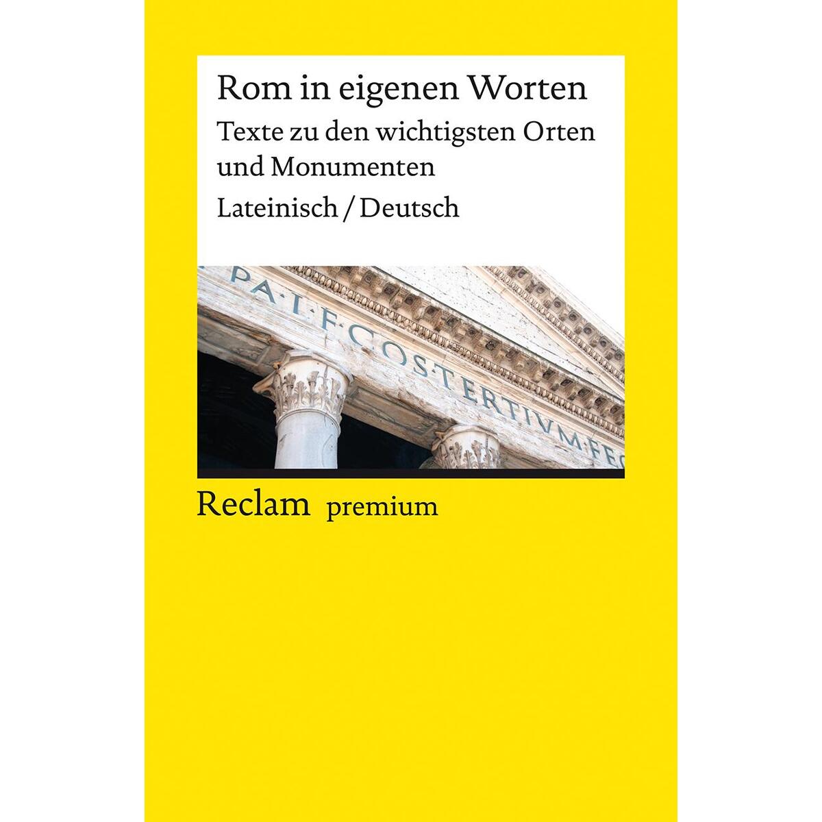 Rom in eigenen Worten. Texte zu den wichtigsten Orten und Monumenten Rom in eigenen Worten. Texte zu den wichtigsten Orten und Monumenten von Reclam Philipp Jun.
