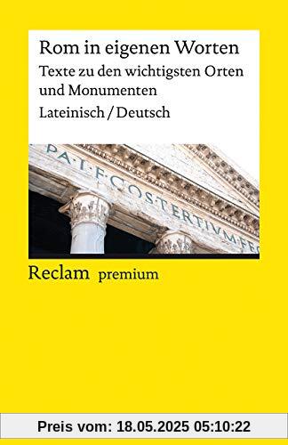 Rom in eigenen Worten. Texte zu den wichtigsten Orten und Monumenten: Lateinisch/Deutsch (Reclams Universal-Bibliothek)