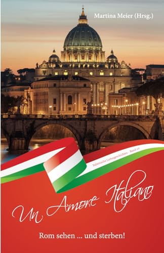 Rom sehen ... und sterben - Un Amore Italiano: Italienische Liebesgeschichten Band 10 Rom sehen ... und sterben - Un Amore Italiano: Italienische Liebesgeschichten Band 10 von Papierfresserchens MTM-Verlag / Herzsprung-Verlag