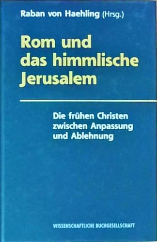 Rom und das himmlische Jerusalem: Die frühen Christen zwischen Anpassung und Ablehnung von wbg academic