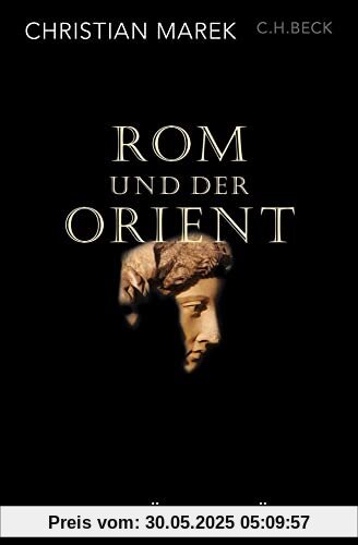 Rom und der Orient: Reiche, Götter, Könige Rom und der Orient: Reiche, Götter, Könige