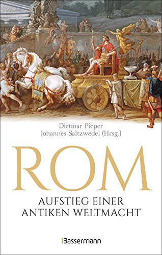 Rom: Aufstieg einer antiken Weltmacht: Lebendige römische Geschichte von der sagenhaften Gründung bis zum Attentat auf Caesar. Tischsitten, ... die erstaunliche Haltbarkeit römischen Betons