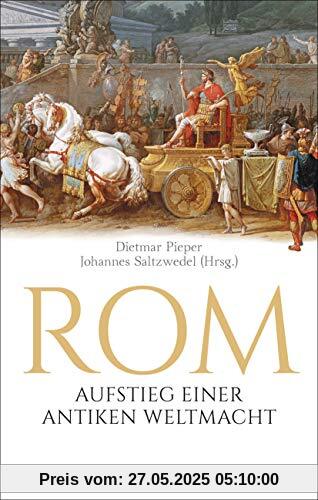 Rom: Aufstieg einer antiken Weltmacht: Lebendige römische Geschichte von der sagenhaften Gründung bis zum Attentat auf Caesar. Tischsitten, ... die erstaunliche Haltbarkeit römischen Betons