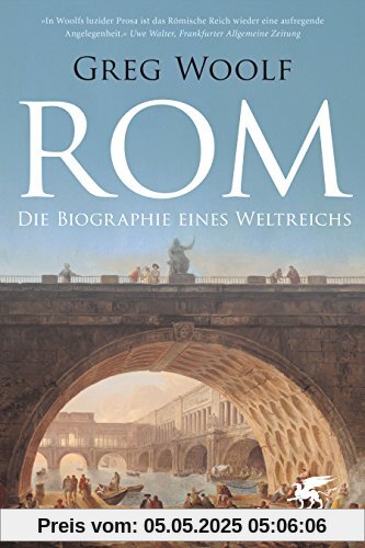 Rom: Die Biographie eines Weltreichs