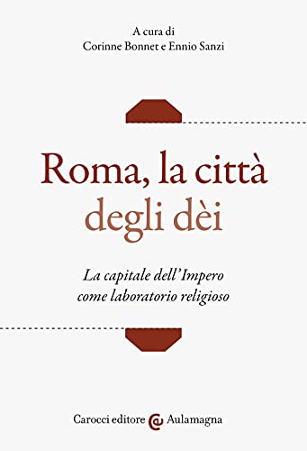 Roma, la città degli dei. La capitale dell'Impero come laboratorio religioso (Aulamagna) von AULAMAGNA