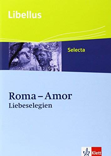 Roma - Amor. Liebeselegien: Textausgabe Klassen 10-13 (Libellus - Selecta) von Klett Ernst /Schulbuch
