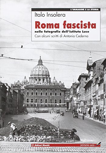 Roma fascista nelle fotografie dell'Istituto Luce (L' immagine e la storia) von Editori Riuniti