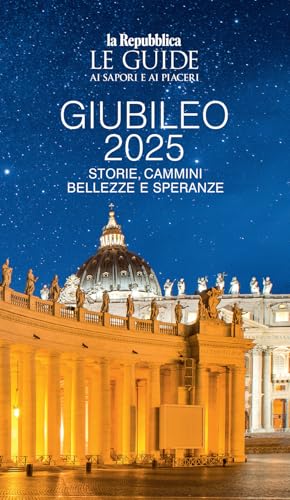 Giubileo 2025. Storie, cammini, bellezze e speranze. Le guide ai sapori e ai piaceri (Le Guide di Repubblica) von Gedi (Gruppo Editoriale)