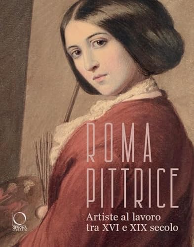 Roma pittrice. Artiste al lavoro tra XVI e XIX secolo. Catalogo della mostra (Roma, 24 ottobre 2024-23 marzo 2025). Ediz. a colori (Cataloghi di mostre) von Officina Libraria